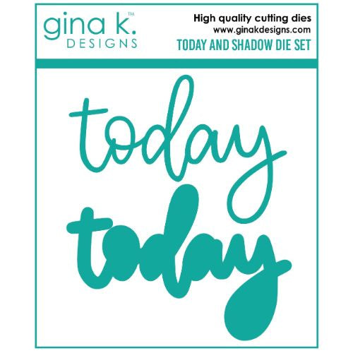 Gina K Designs DIE- TODAY AND SHADOW