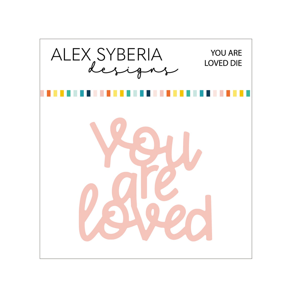 Alex Syberia Designs You Are Loved Die